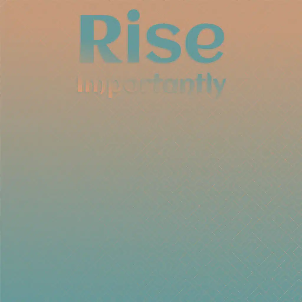 Rise Importantly