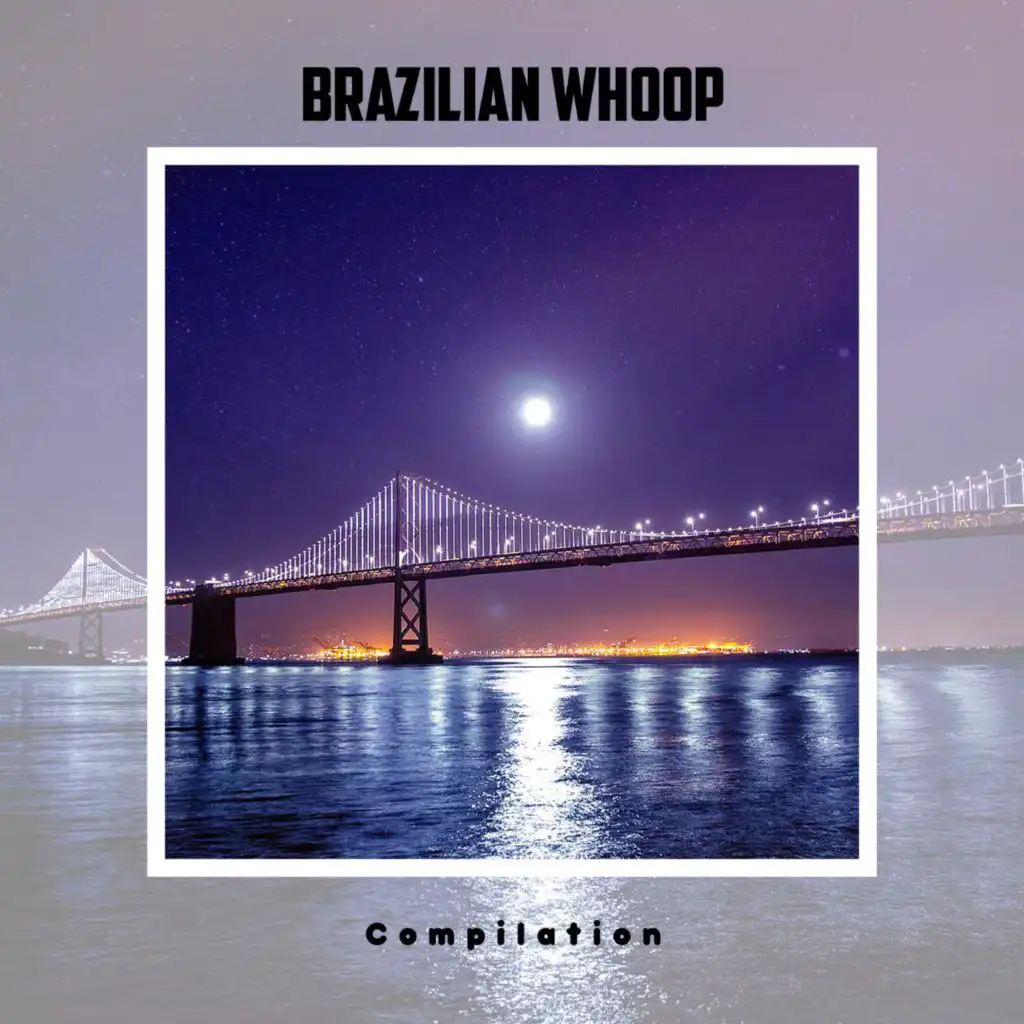 Brazilian Whoop Compilation
