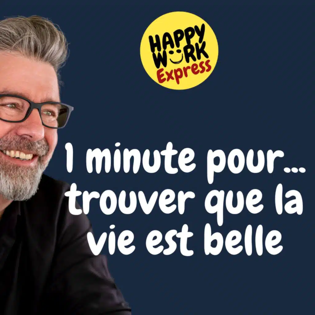 #745 - 1 minute pour... trouver que la vie est belle