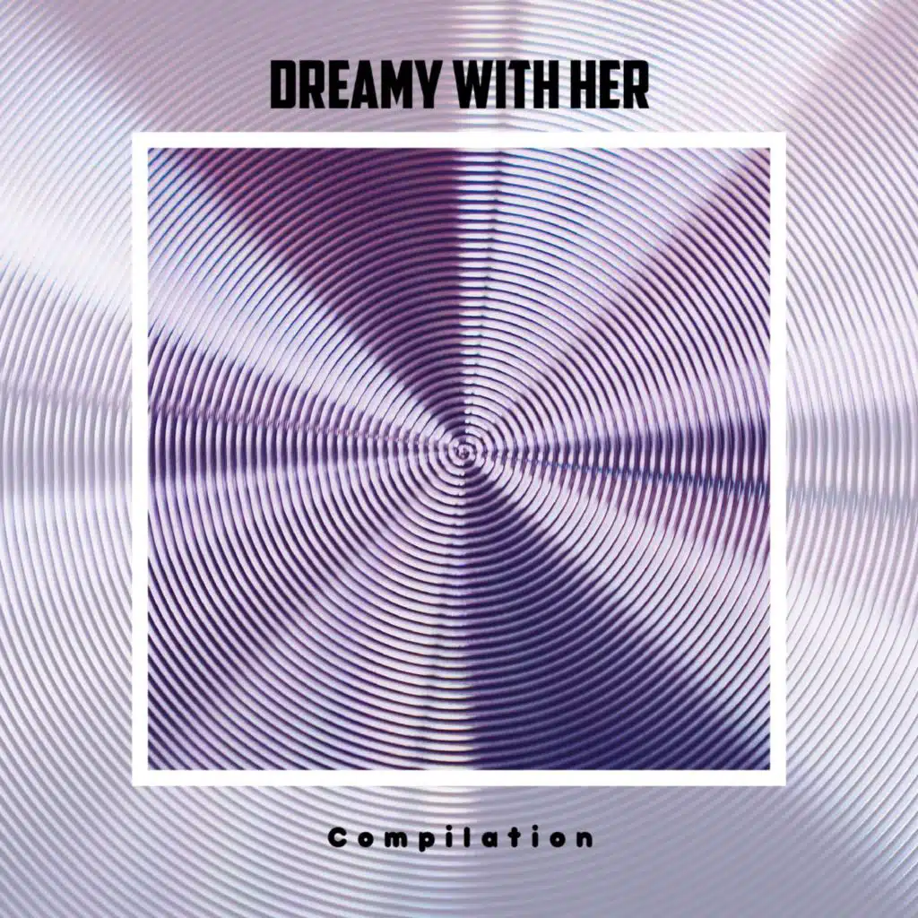 Dreamy With Her Compilation