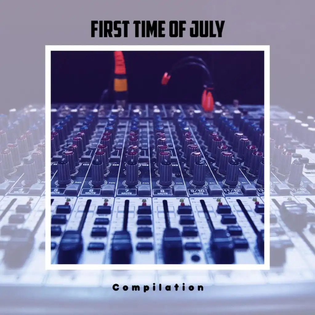 First Time Of July Compilation