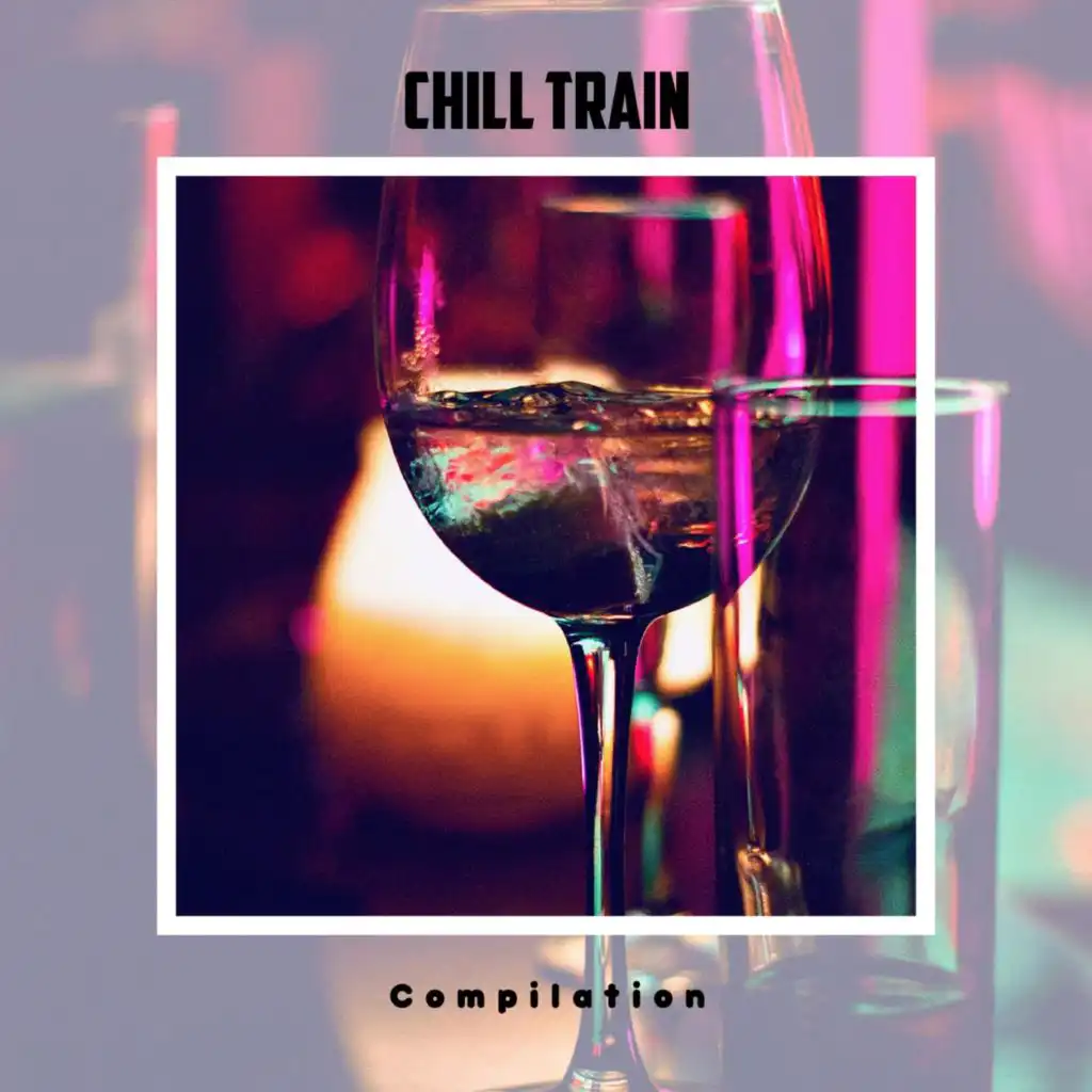 Chill Train Compilation