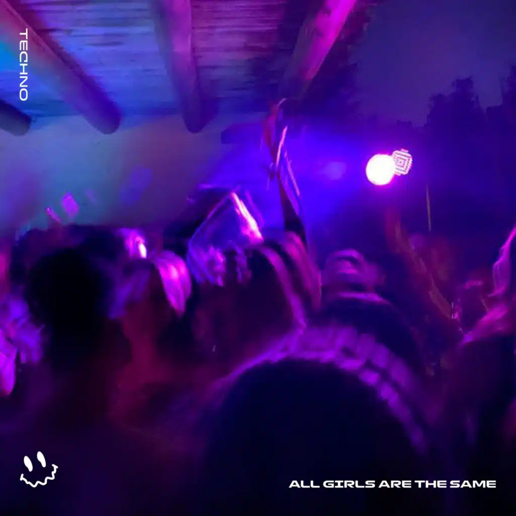 ALL GIRLS ARE THE SAME (TECHNO)