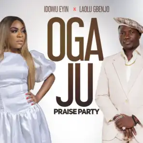 Oga Ju Praise Party (feat. Laolu Gbenjo)