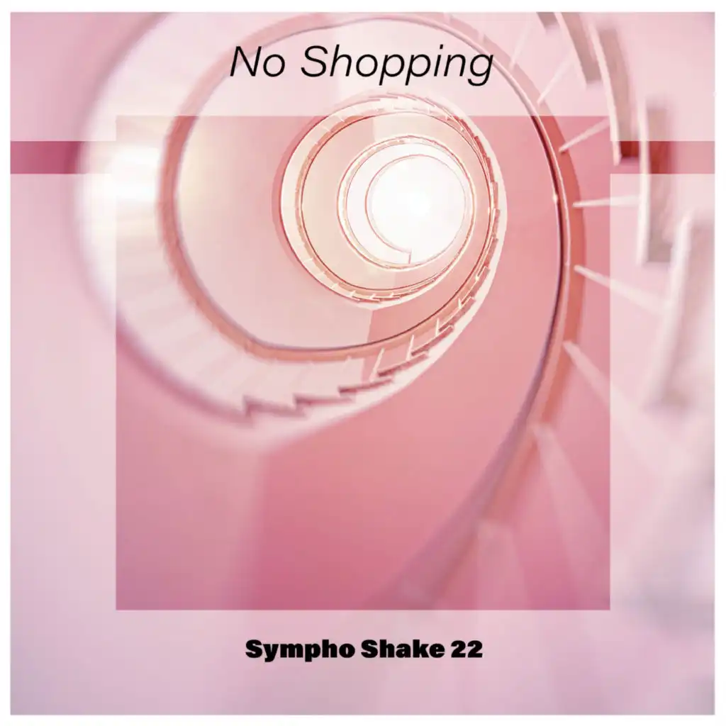 No Shopping Sympho Shake 22