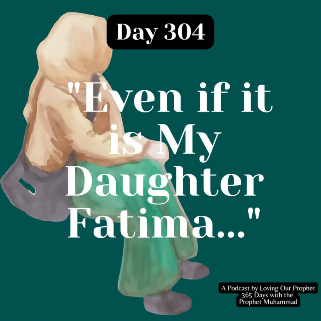 Day 304 - "Even if it is My Daughter Fatima"