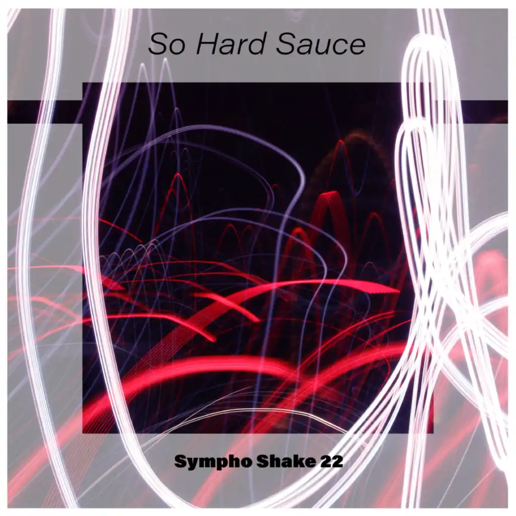 So Hard Sauce Sympho Shake 22