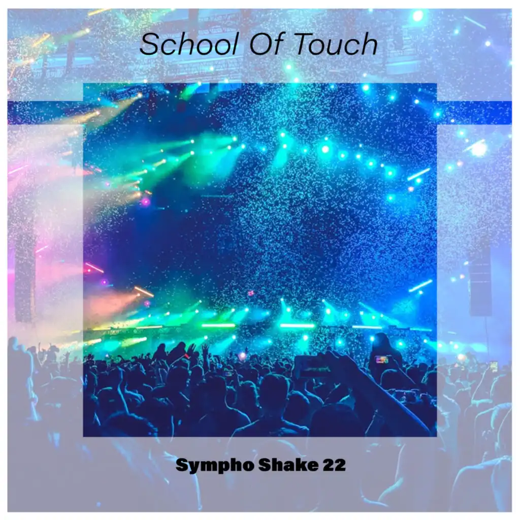 School Of Touch Sympho Shake 22