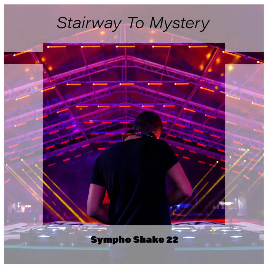 Stairway To Mystery Sympho Shake 22
