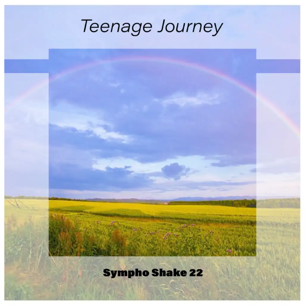 Teenage Journey Sympho Shake 22