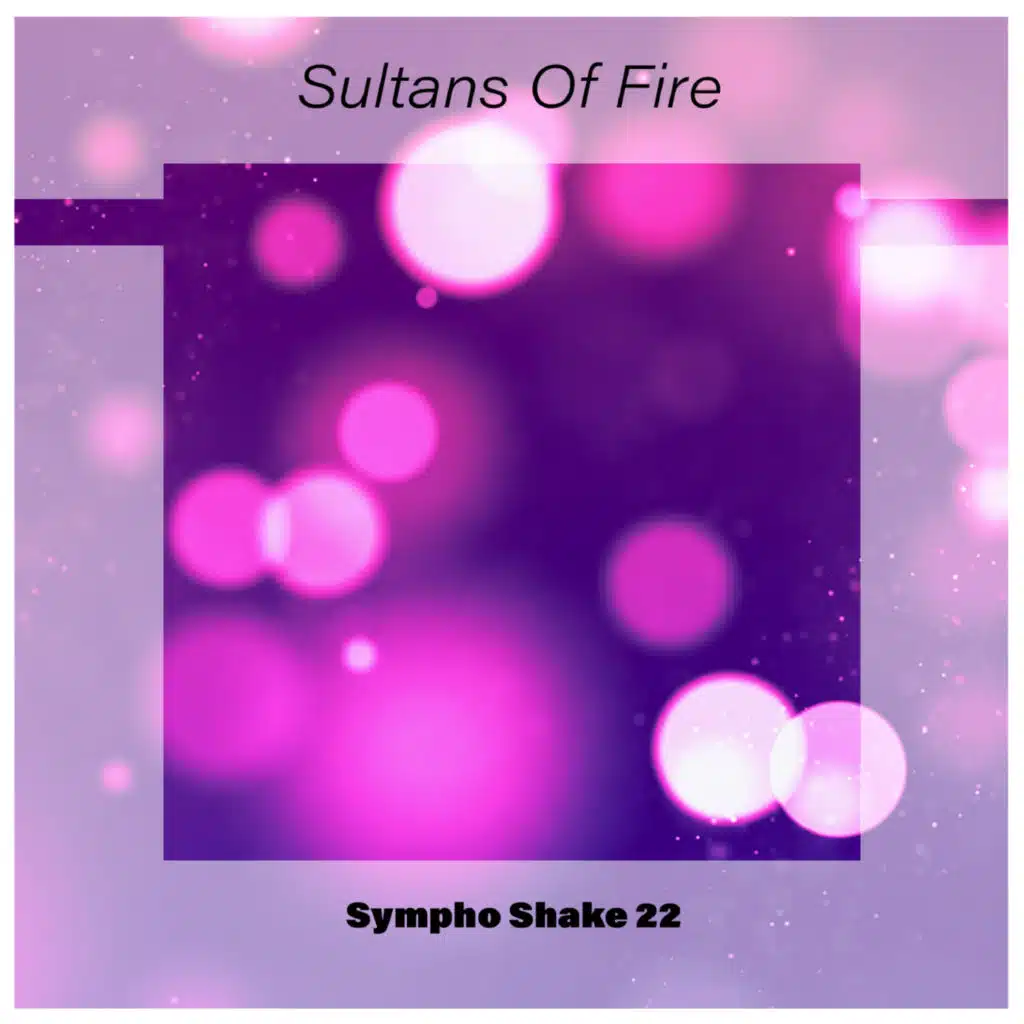 Sultans Of Fire Sympho Shake 22