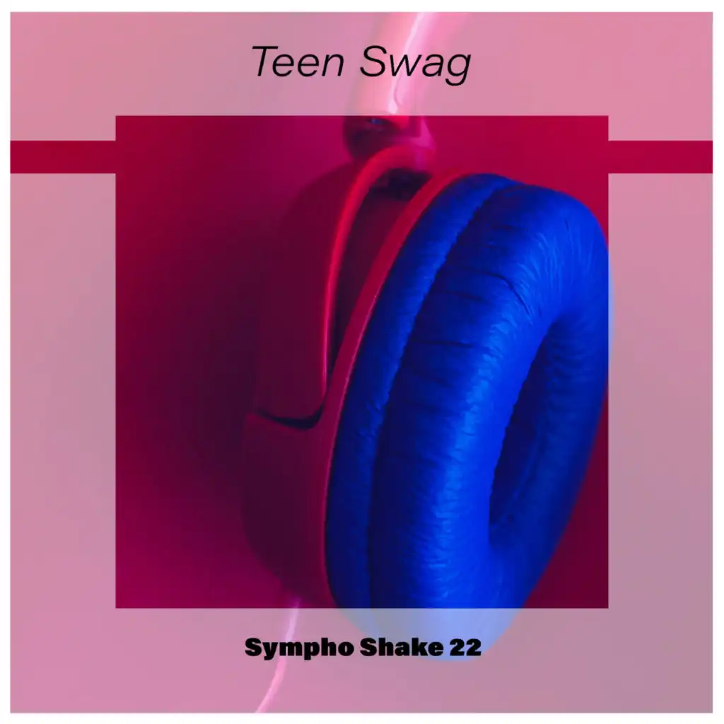 Teen Swag Sympho Shake 22