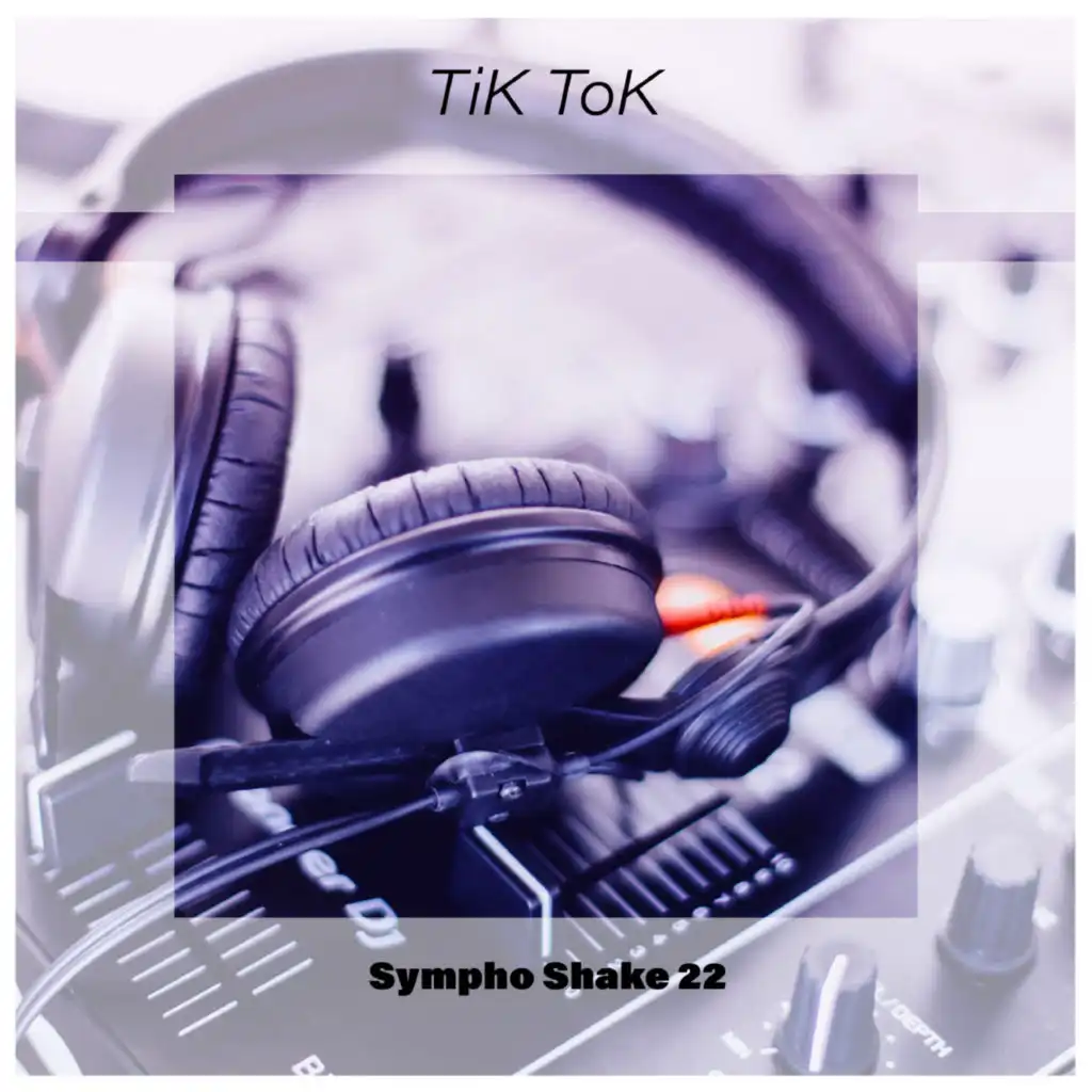 TiK ToK Sympho Shake 22