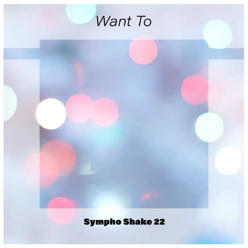 Want To Sympho Shake 22