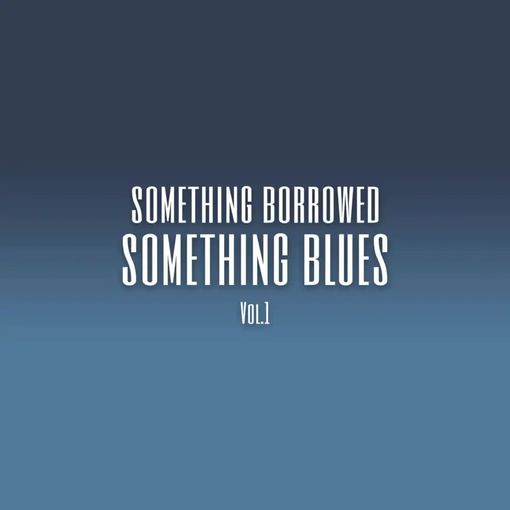 Something Borrowed Something Blues (Vol. 1)