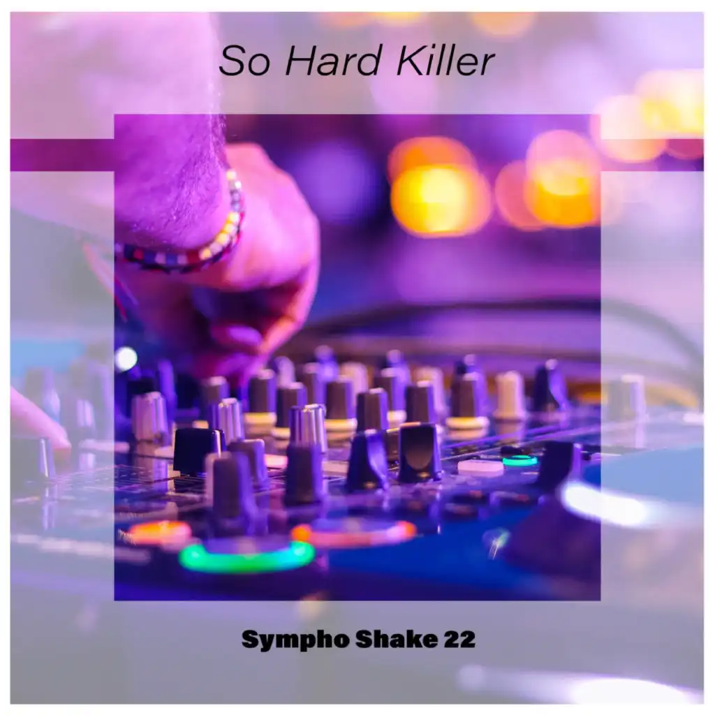 So Hard Killer Sympho Shake 22