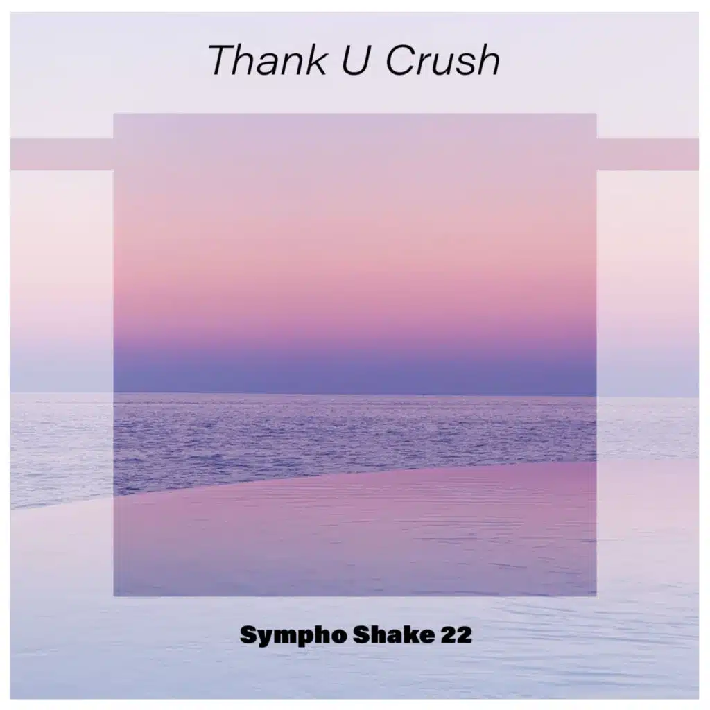 Thank U Crush Sympho Shake 22
