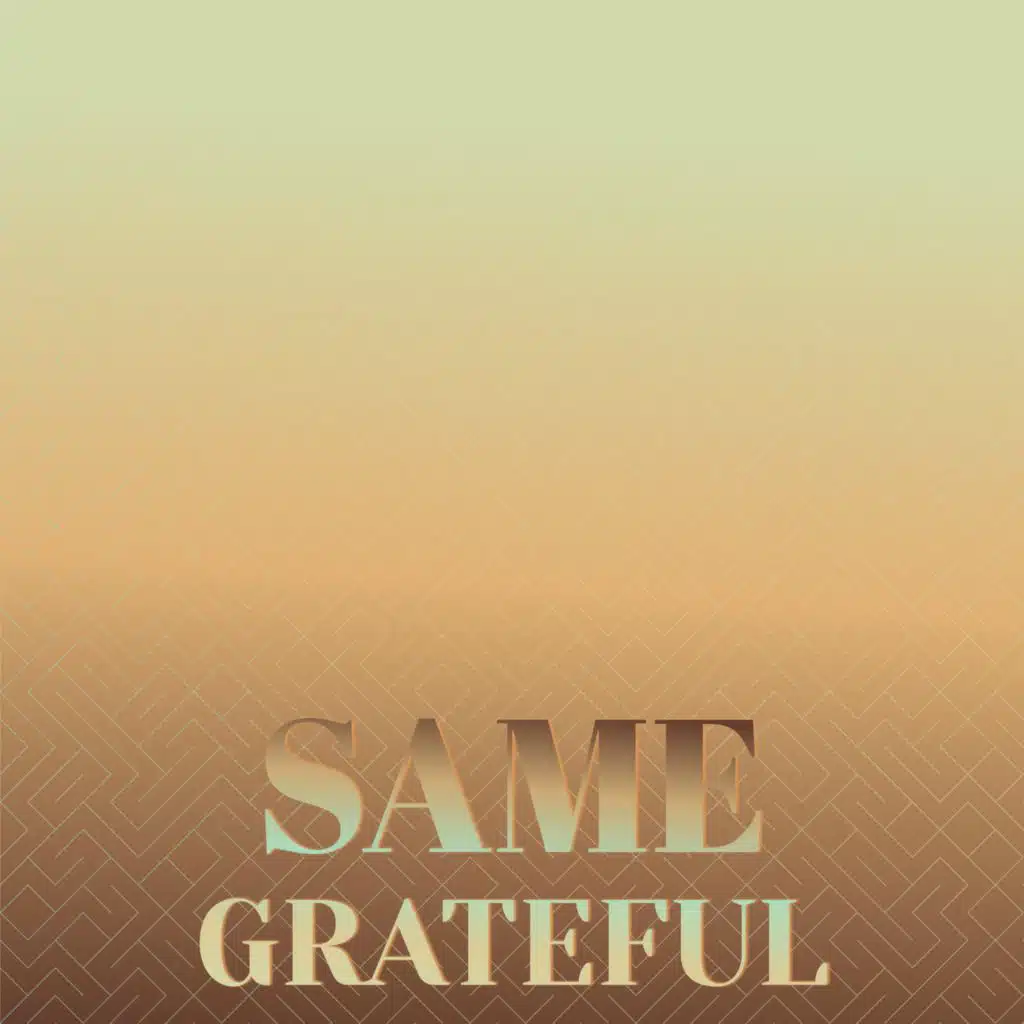 Same Grateful
