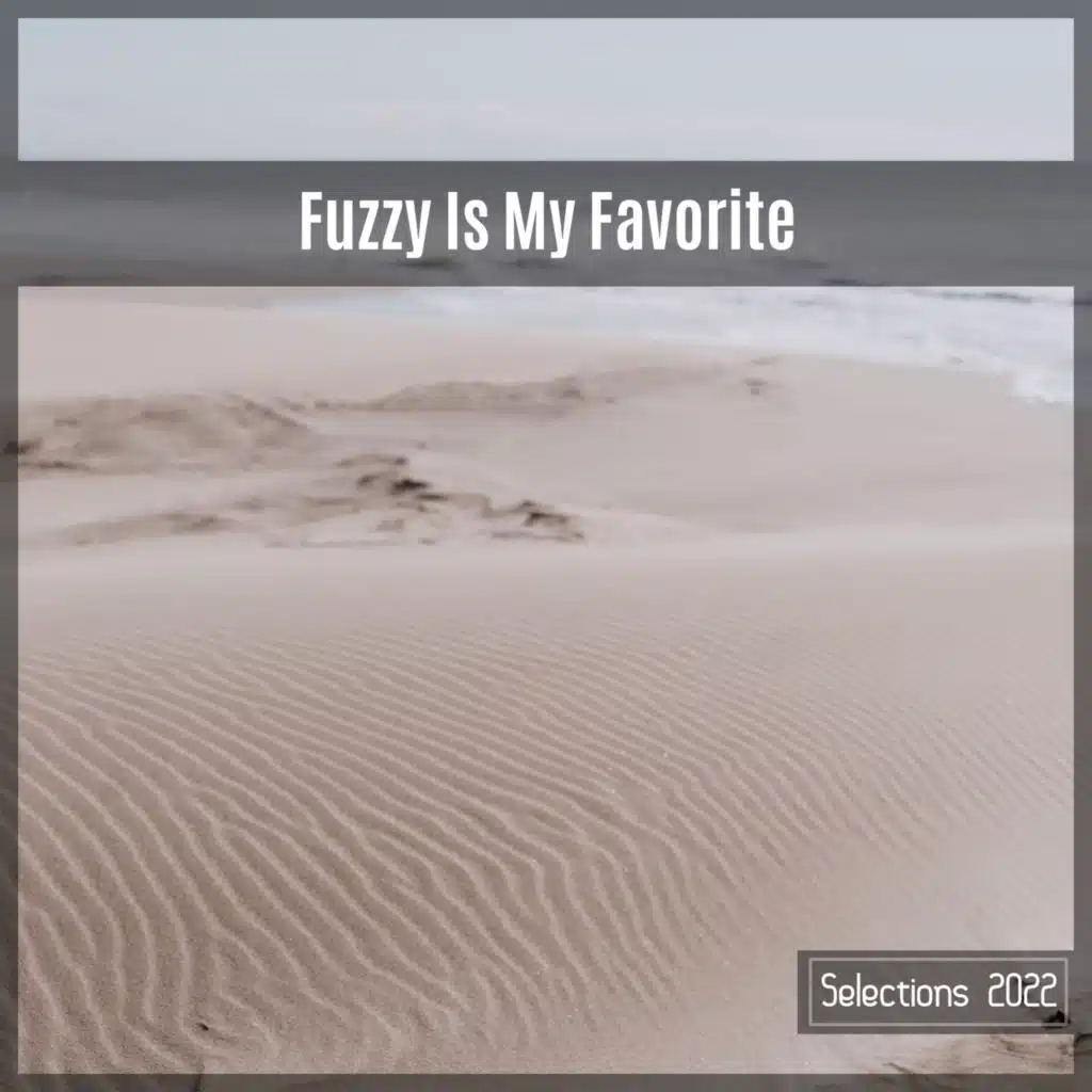 Fuzzy Is My Favorite Selections 2022