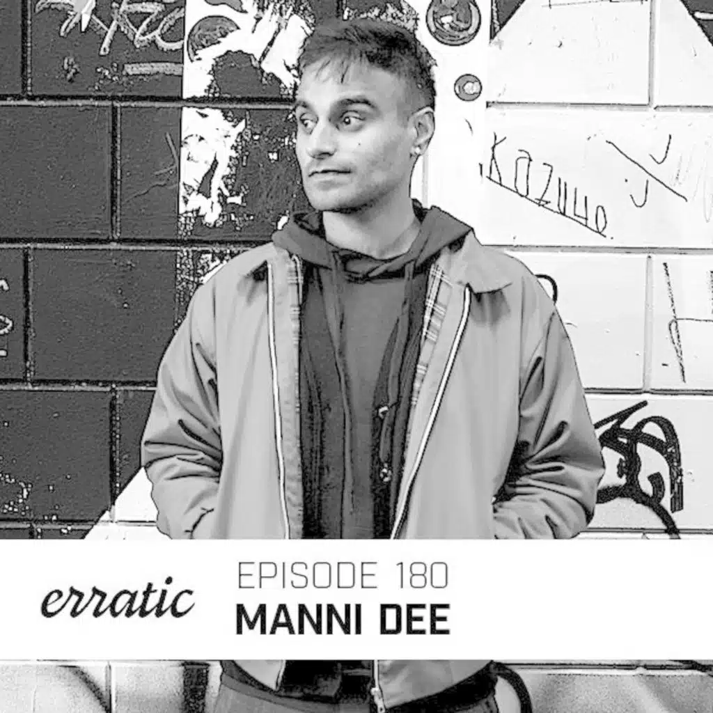 Erratic Podcast 180 | Manni Dee
