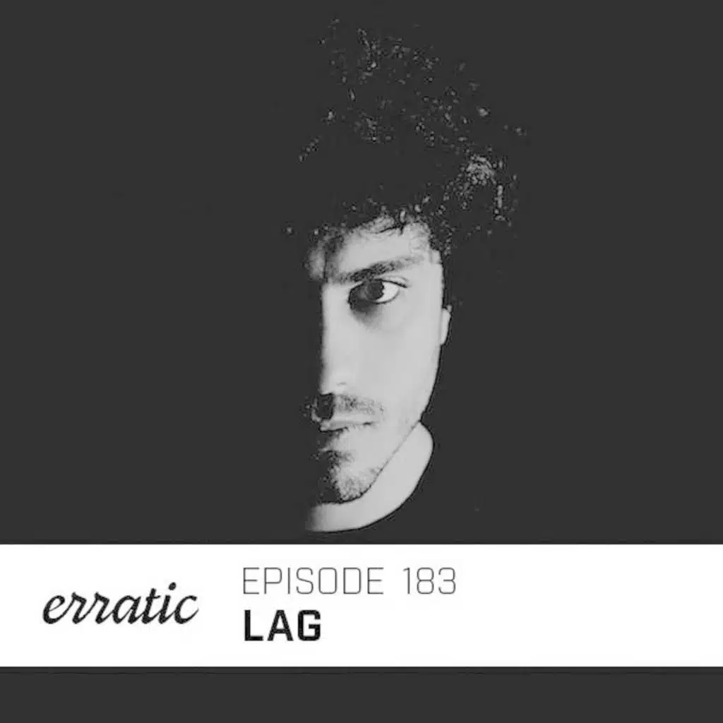 Erratic Podcast 183 | Lag