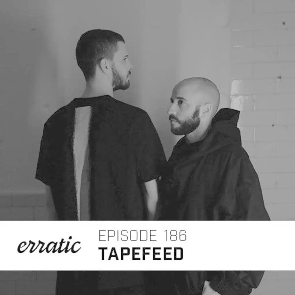 Erratic Podcast 186 | Tapefeed