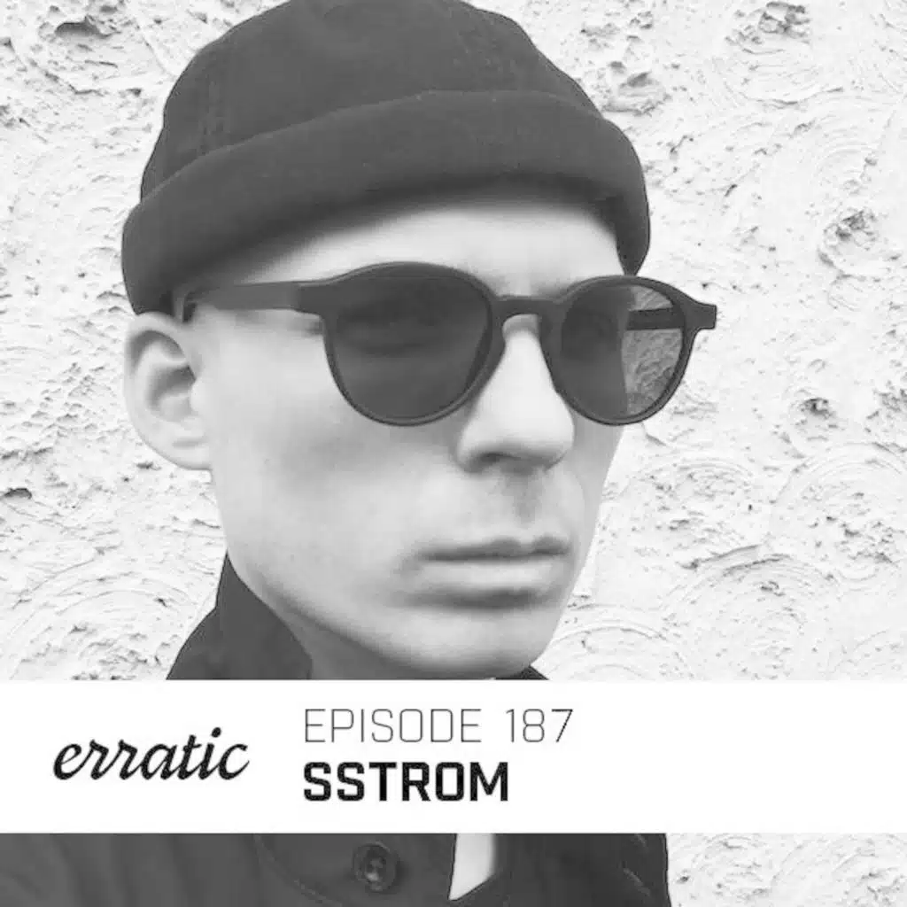 Erratic Podcast 187 | Sstrom