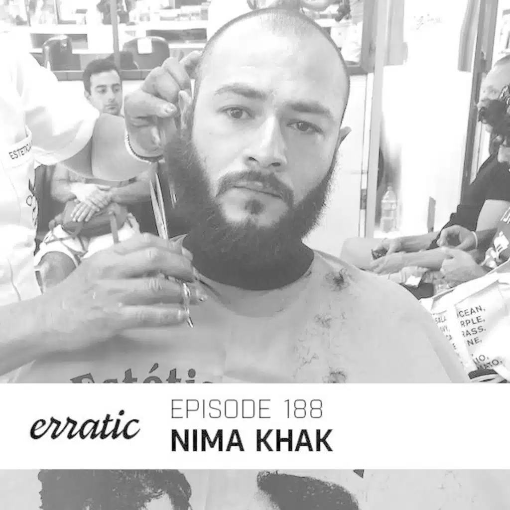 Erratic Podcast 188 | Nima Khak