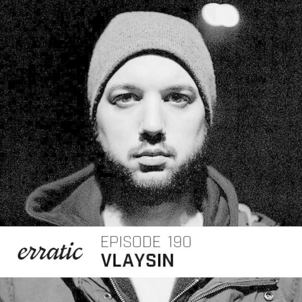 Erratic Podcast 190 | Vlaysin