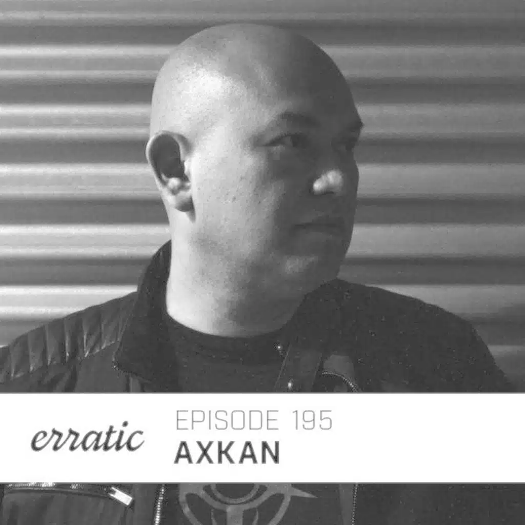 Erratic Podcast 195 | Axkan