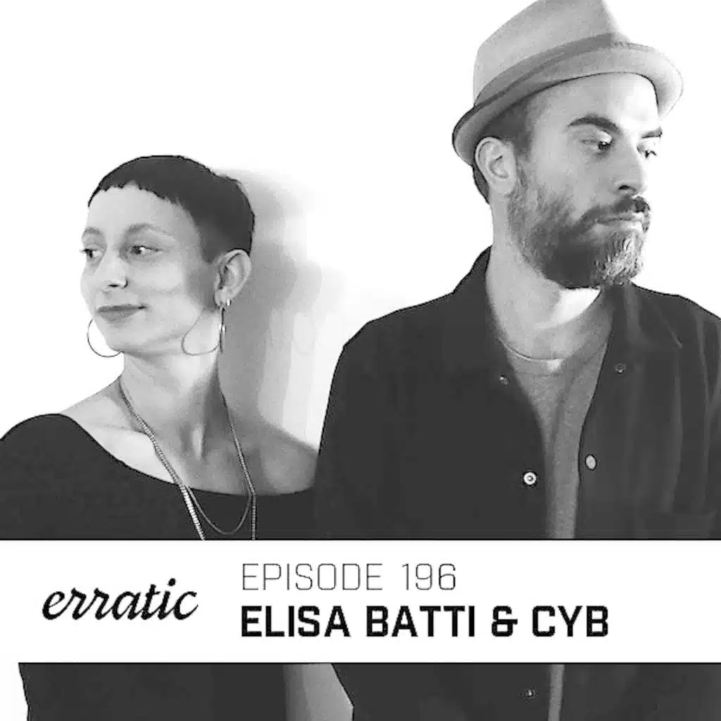 Erratic Podcast 196 | Elisa Batti & CYB