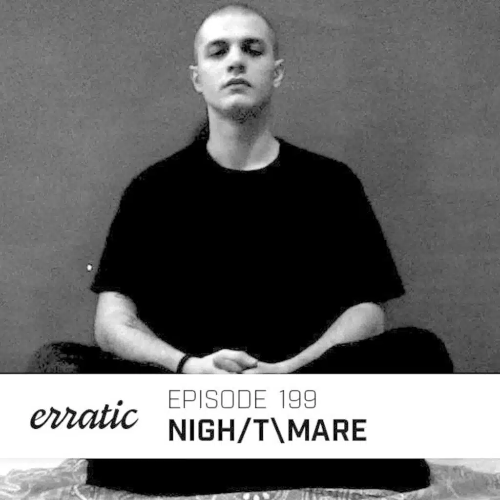 Erratic Podcast 199 | Nigh/T\mare