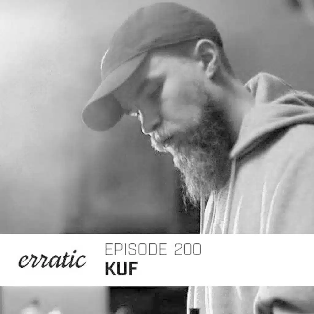 Erratic Podcast 200 | Kuf