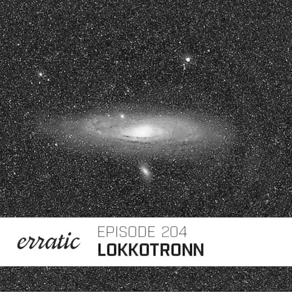 Erratic Podcast  204 | LoKKoTRONN