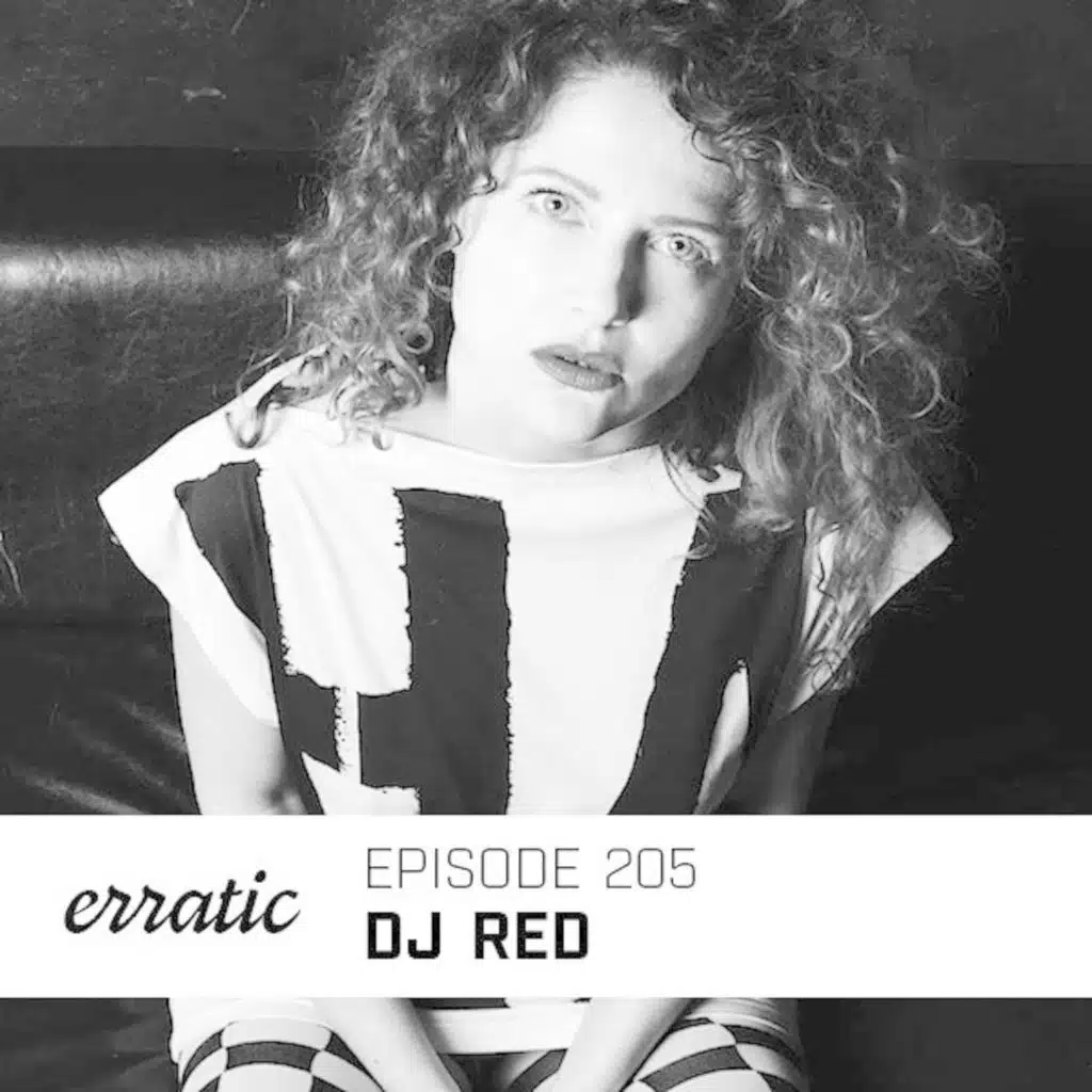 Erratic Podcast 205 | DJ Red