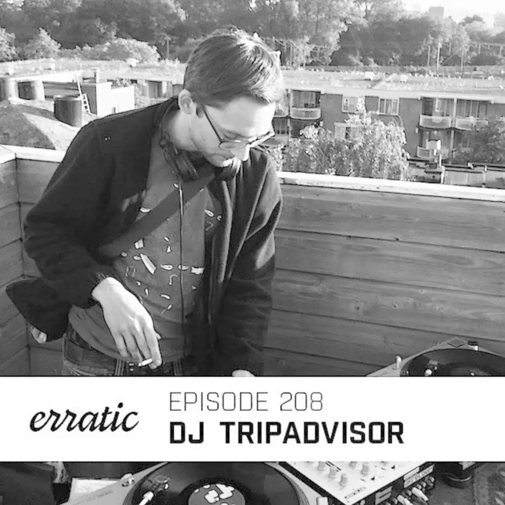 Erratic Podcast 208 | DJ Tripadvisor