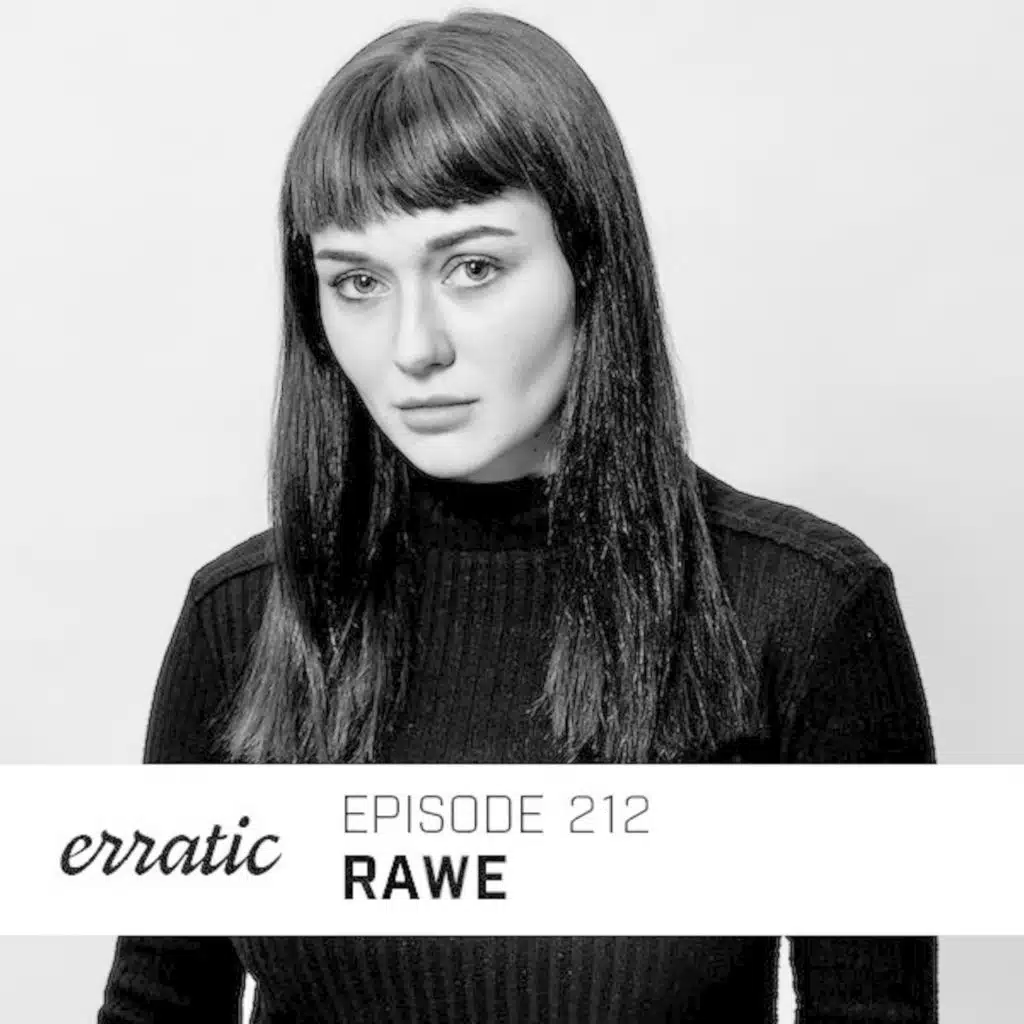 Erratic Podcast 212 | Rawe