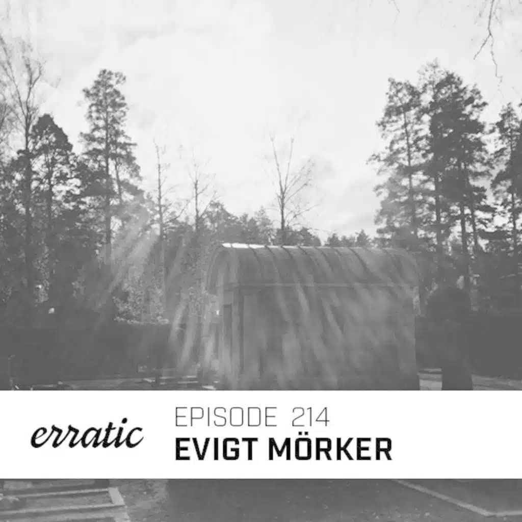 Erratic Podcast 214 | Evigt Mörker