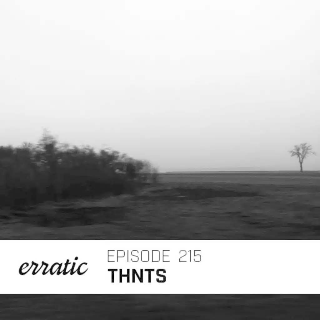 Erratic Podcast 215 | THNTS