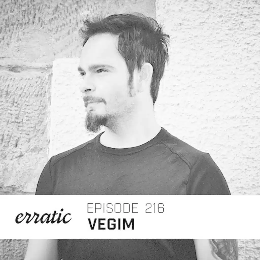 Erratic Podcast 216 | Vegim