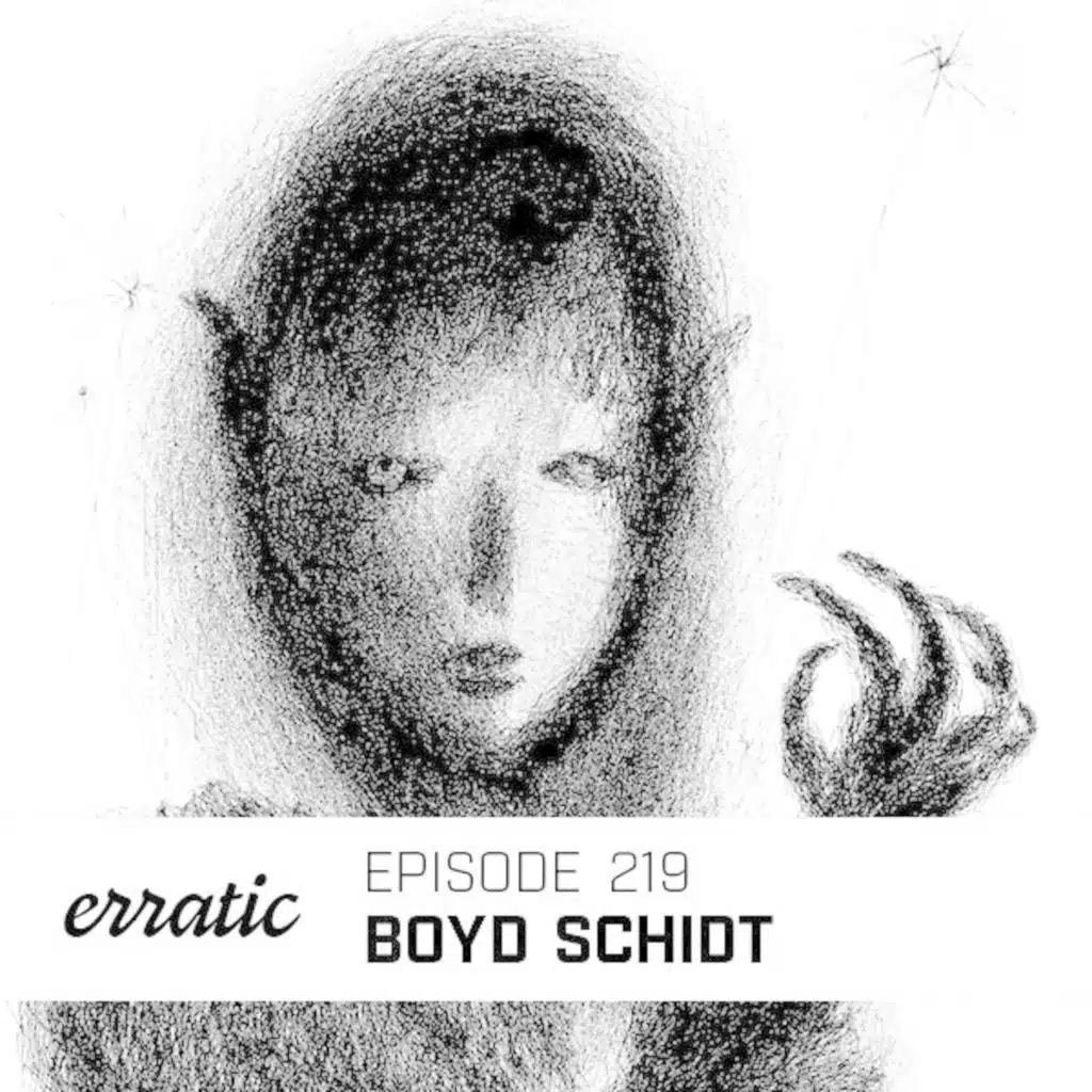 Erratic Podcast 219 | Boyd Schidt