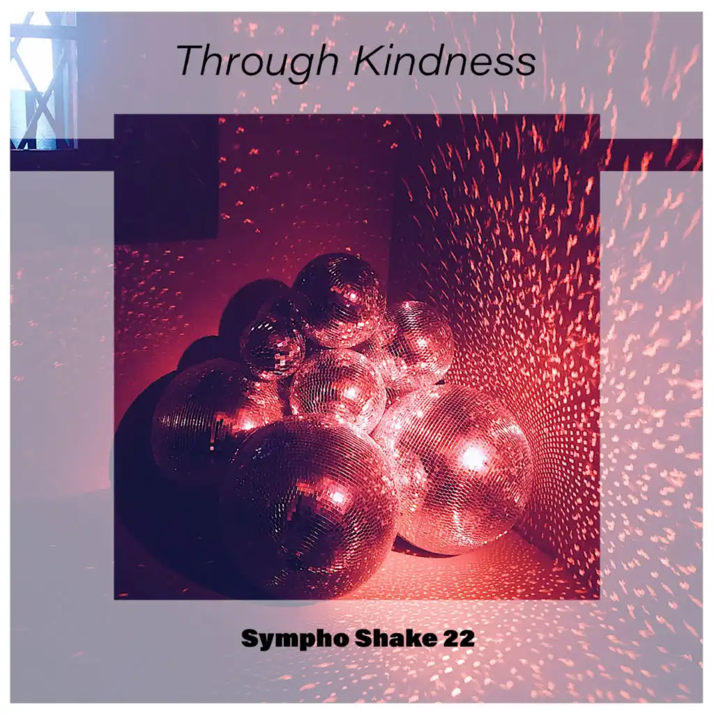 Through Kindness Sympho Shake 22