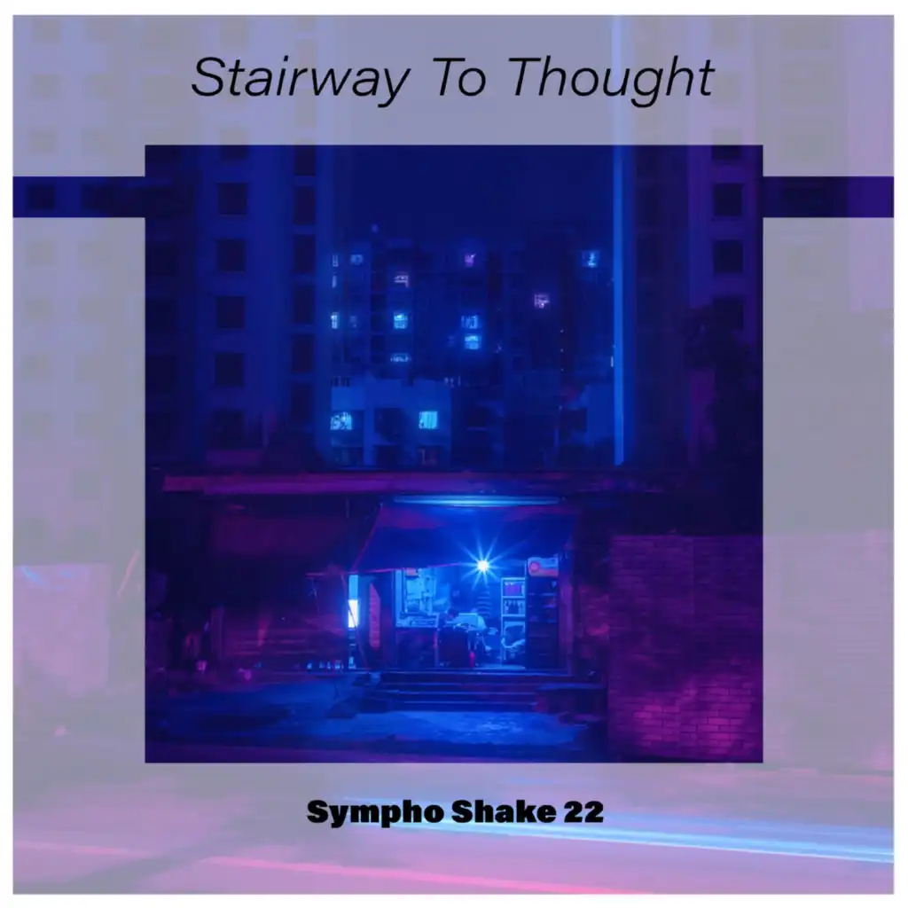 Stairway To Thought Sympho Shake 22