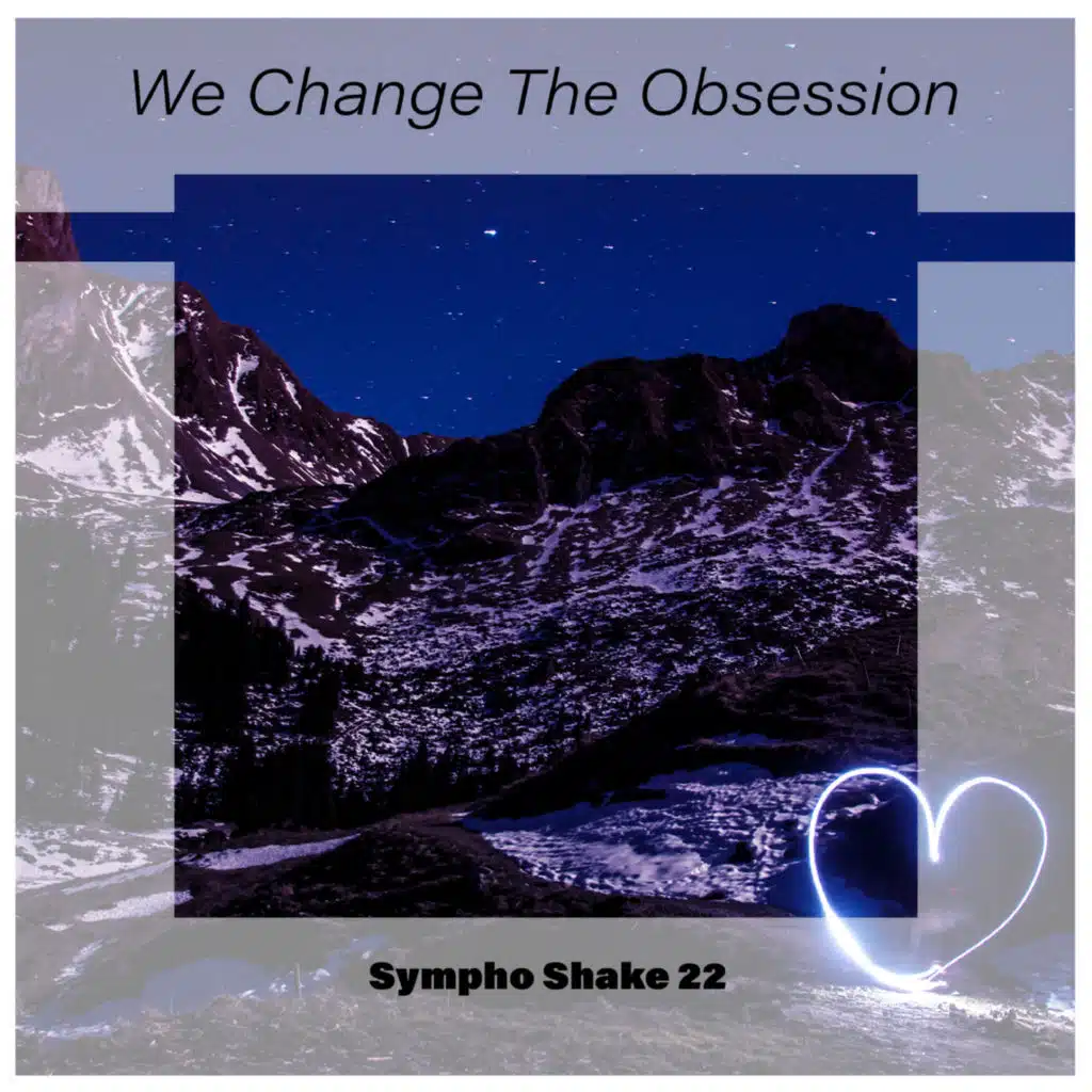 We Change The Obsession Sympho Shake 22