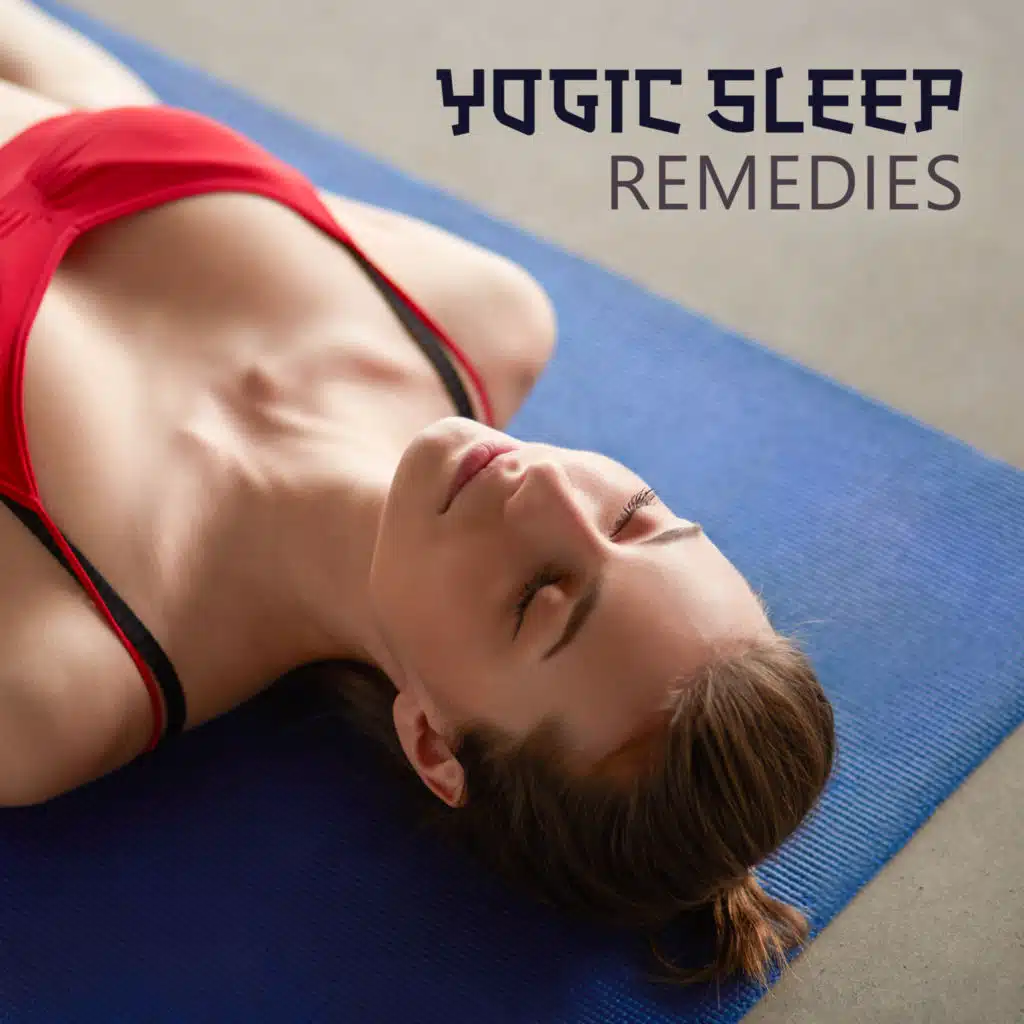 Yogic Sleep Remedies: Meditation Music for Yoga Nidra & Better Sleeping