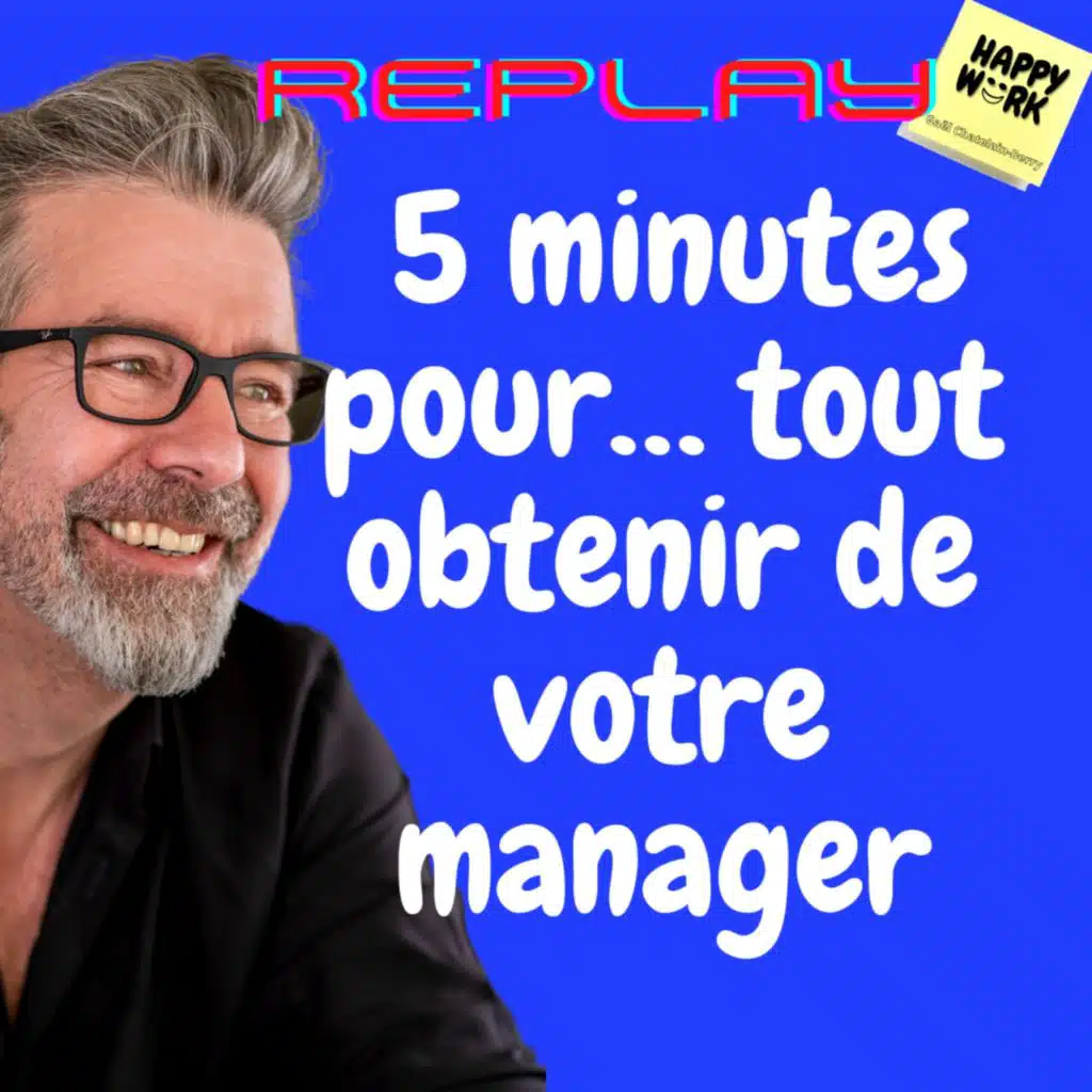 #752 - replay -  5 minutes pour… tout obtenir de votre manager