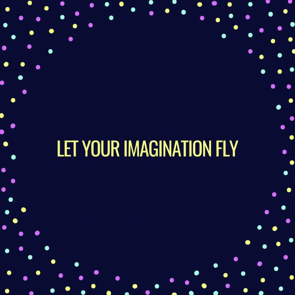 Let Your Imagination Fly