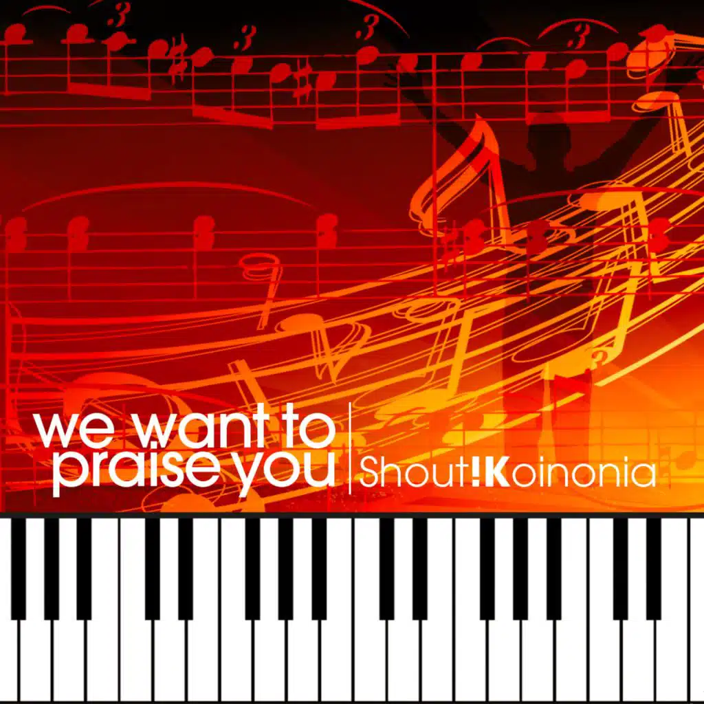 We want to praise You