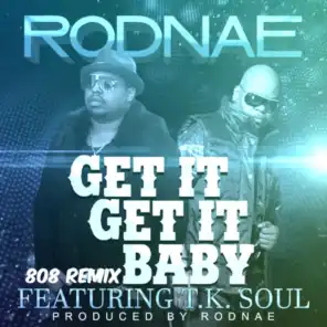 Get It Get It Baby (feat. Tk Soul) [808 Remix]