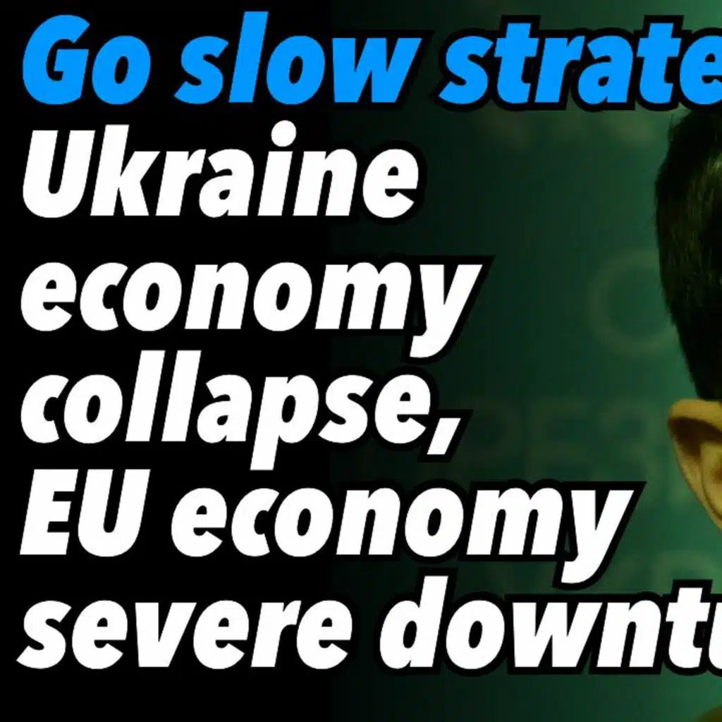 Go slow strategy. Ukraine economy collapse, EU economy severe downturn